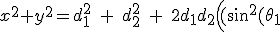 x^2+y^2 = d_1^2 \quad + \quad d_2^2\quad + \quad 2 d_1 d_2 \Big( (\sin^2(\theta_1) + \cos^2(\theta_1)) \cos \theta_2 \Big) x^2+y^2 = d_1^2 \quad + \quad d_2^2\quad + \quad 2 d_1 d_2 \Big( (\sin^2(\theta_1) + \cos^2(\theta_1)) \cos \theta_2 \Big)